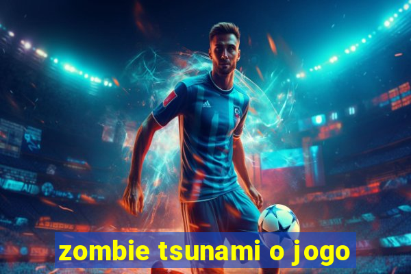 zombie tsunami o jogo